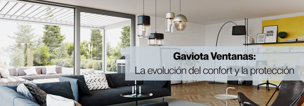 Gaviota ventanas: la evolucion de confort y proteccion